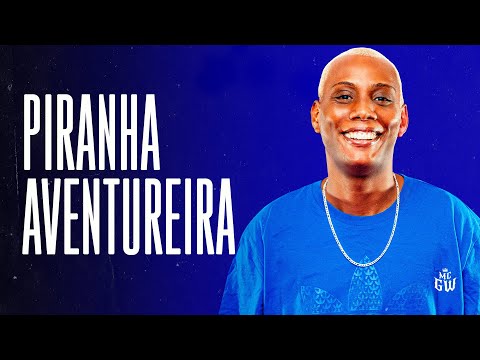 PIRANHA AVENTUREIRA - MC GW e White no Beat