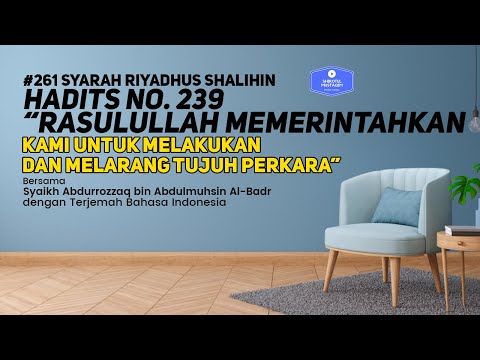 RS #261 Bab 27 Hadits No. 239 Rasulullah memerintahkan kami untuk melakukan & melarang tujuh perkara