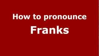How to pronounce Franks