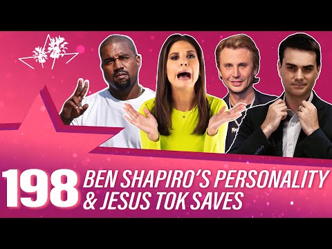 Ep 198 | Ben Shapiro’s Personality & Jesus Tok Saves