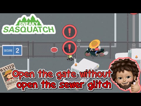 Sneaky Sasquatch - Open the Gate With open the sewer glitch