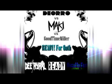 Deorro vs MAKJ vs GoodTimeMiller - Ready! for Oath (DeejayAxL READY MashUp VIDEO)