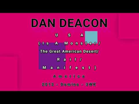 DAN DEACON-USA (Is A Monster/The Great American Desert/Rail/Manifest)