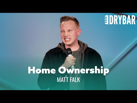 Nothing Will Prepare You For Home Ownership. Matt Falk