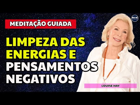 Louise Hay Meditação Guiada | para Limpeza das Energias, Pensamentos e Emoções negativas