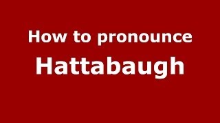 How to pronounce Hattabaugh