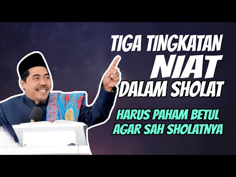 HARUS PAHAM BETUL BIAR SAH SHOLATNYA: 3 Tingkatan Niat Dalam Sholat - KH Fakhruddin Al Bantani