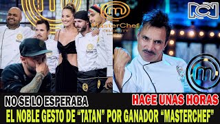 ¡HACE UNOS MINUTOS! muy emotivo NOBLE GESTO DE "TATAN MEJIA" al perder EN LA FINAL MASTERCHEF HOY!