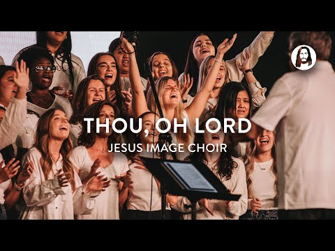 Thou, Oh Lord | Jesus Image Choir