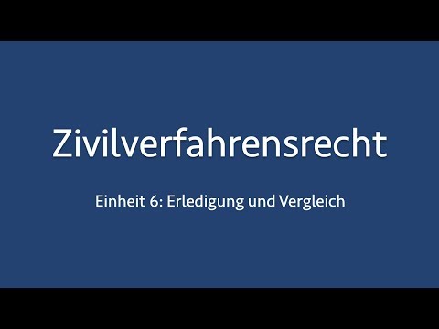 Zivilverfahrensrecht 6: Erledigung und Vergleich