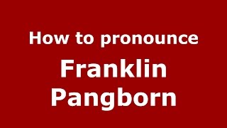 How to pronounce Franklin Pangborn
