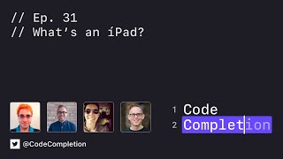 Code Completion Episode 31 - What's an íPad