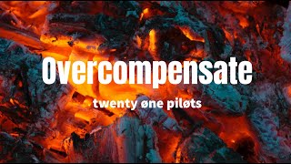 Overcompensate - twenty øne piløts (Lyrics)