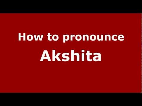 How to Pronounce Akshita - PronounceNames.com