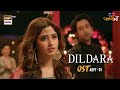 Dildara Kuch Ankahi OST Azaan Sami Khan Sajal Aly Bilal Abbas Khan Arydigital