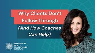 Why Clients Don’t Follow Through (And How Coaches Can Help)