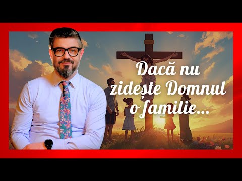 Dacă nu zidește Domnul o familie… | Daniel Bota, psihoterapeut