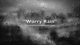 Hunter Mariano ~ Worry Rain