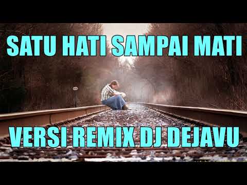Satu Hati Sampai Mati Versi Remix - DJ Dejavu Galau Mode Dugem