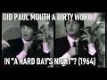 Does Paul Mouth A Dirty Word In "A Hard Day's Night"? (1964) - Porfle Popnecker Does Paul Mouth A Dirty Word In "A Hard Day's Night"? (1964)