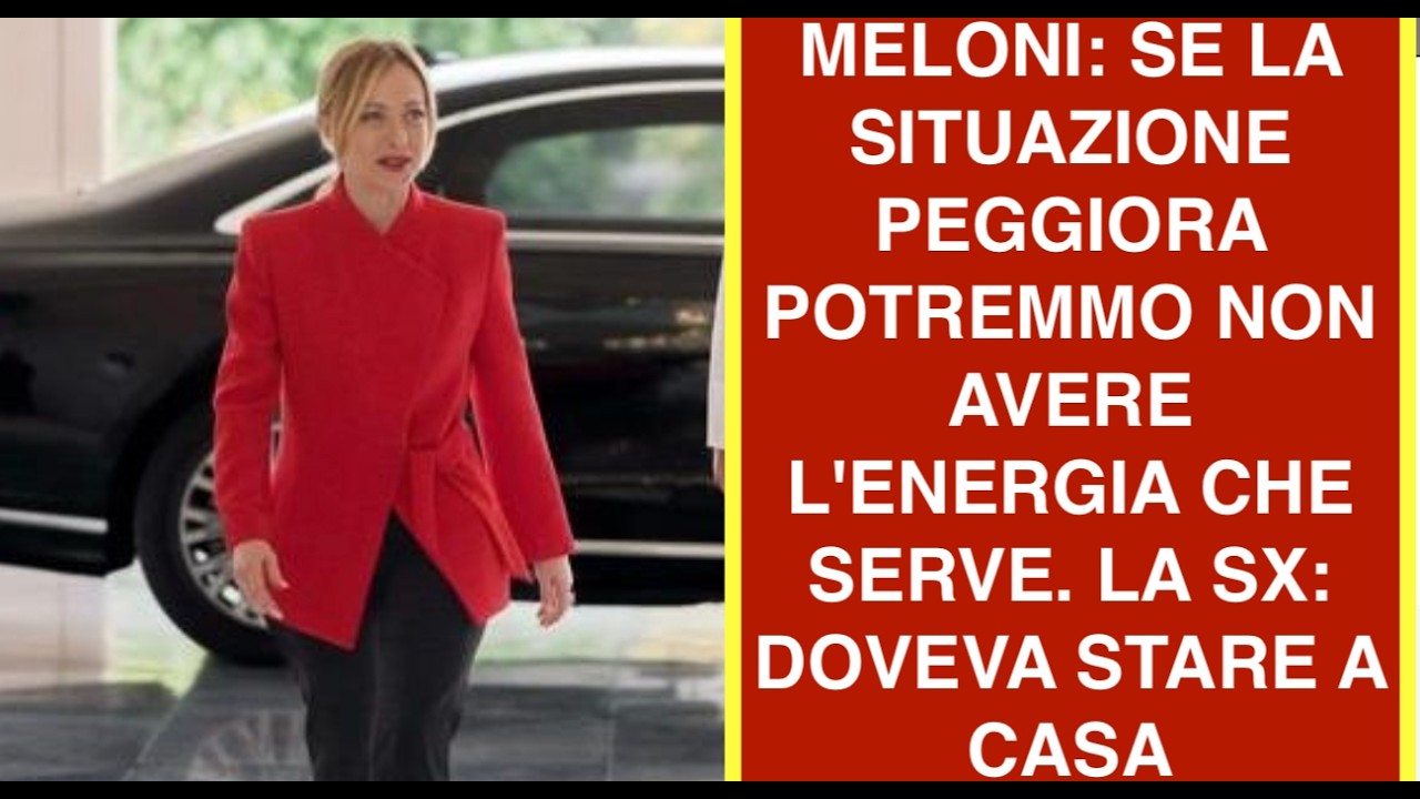 MELONI: SE LA SITUAZIONE PEGGIORA POTREMMO NON AVERE L'ENERGIA CHE SERVE. LA SX: DOVEVA STARE A CASA