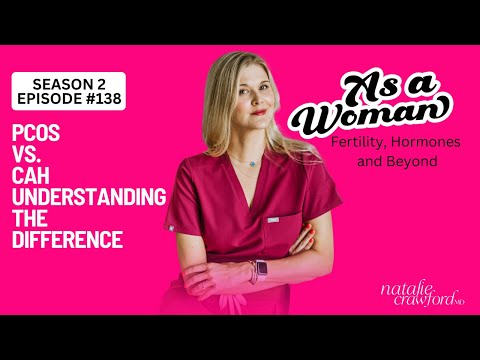 PCOS vs.  CAH - Understanding The Difference, As A Woman with Natalie Crawford, MD