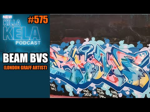 BEAM BVS (LONDON GRAFF ARTIST) // KILLA KELA PODCAST #575