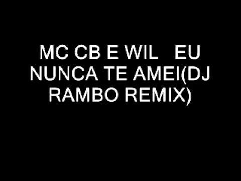 MC CB E WIL  EU NUNCA TE AMEI DJ RAMBO REMIX