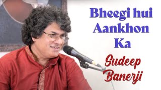 Bheegi Hui Aankhon Ka | Sudeep Banerji | Bazm e Khas