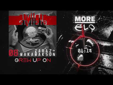 MORE ELO -08- ZARAZ x MAKA MAKSON x DJ CUTAHEAD - Grew Up On [Stylista]