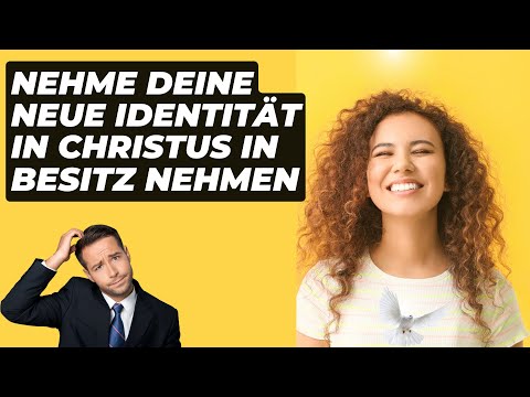 Nimm deine neue Identität in Christus in besitzt Teil 4