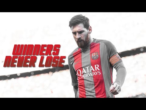 Lionel Messi - Winners Never Lose | Skills & Goals 2017 | HD