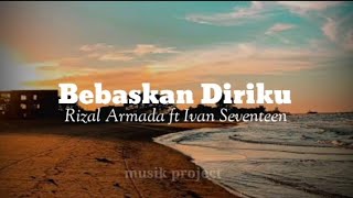Download lagu Bebaskan diriku || Rizal Armada & Ivan seventeen ( lirik lagu ) mp3