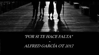 Por si te hace falta - ALFRED GARCÍA OT 2017