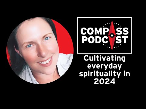 Cultivating everyday spirituality in 2024 with Abigail Browka: Compass 125