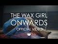 The Wax Girl - Onwards [OFFICIAL VIDEO] 