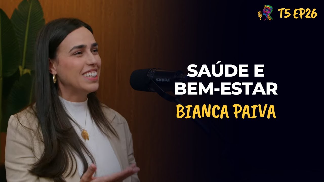SAÚDE E BEM-ESTAR - BIANCA PAIVA - PODCAST GESTALT PARANÁ - T5 EP26