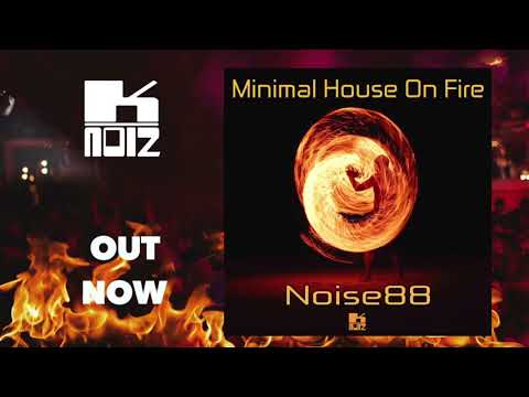 Noise88 - Minimal House On Fire