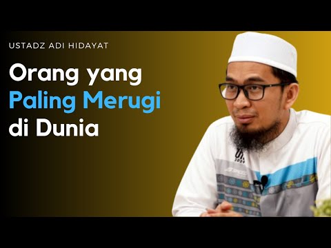 Ceramah Ustadz Adi Hidayat, tentang Orang yang Paling Merugi di Dunia