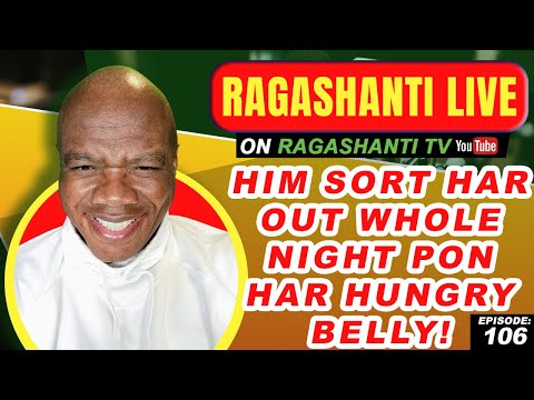 HIM SORT HAR OUT WHOLE NIGHT PON HAR HUNGRY BELLY - RAGASHANTI LIVE - EP. 106 - MAY 23, 2022