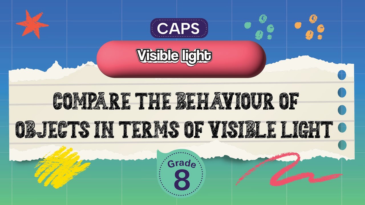 [GRADE 8] Compare the behaviour of objects in terms of visible light