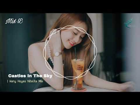 Castles In The Sky (Kenny Hayes Nitelite Mix) || Mix lE ♤