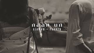 Download lagu naan un - 24 || tamil || slowed   reverb mp3