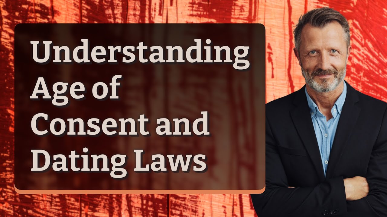 Understanding Age of Consent and Dating Laws