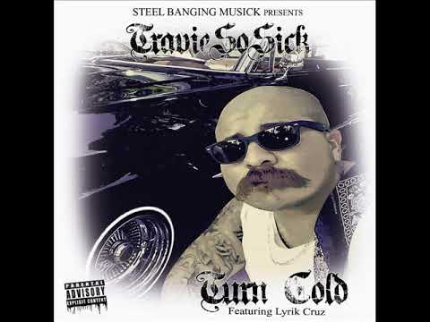 Travie So Sick "Turn Cold" ft. Lyrik Cruz (New Song)