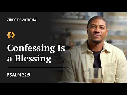 Confessing Is a Blessing | Psalm 32:5 | Our Daily Bread Video Devotional
