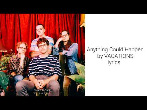 Anything Could Happen by VACATIONS lyrics