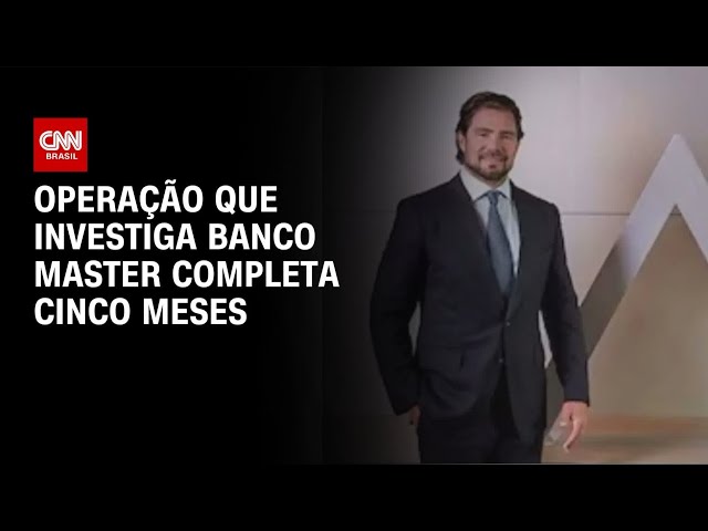 Operação que investiga Banco Master completa cinco meses neste sábado | AGORA CNN