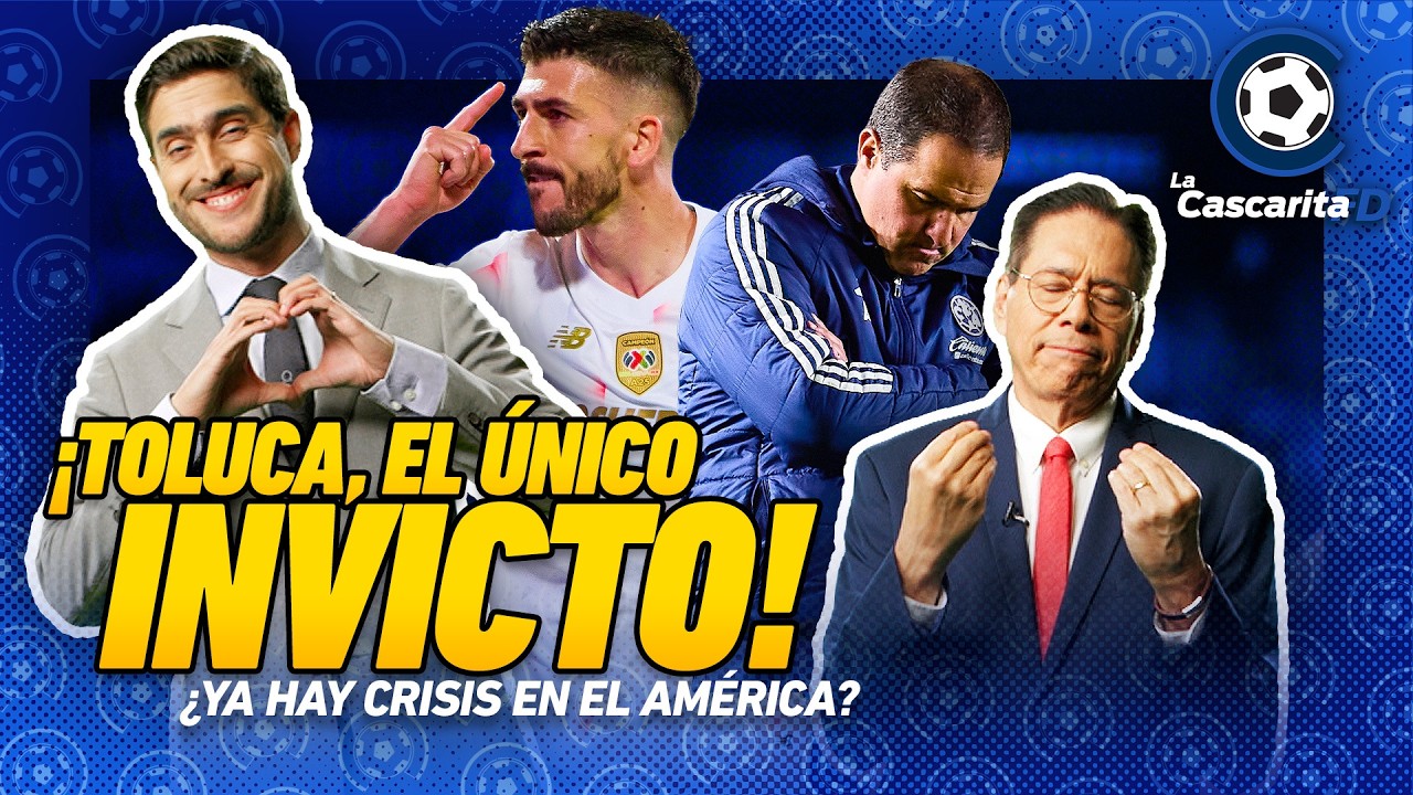 🔥😎 ¡TOLUCA, EL ÚNICO INVICTO! Mientras el América se hunde en un momento crítico | La Cascarita