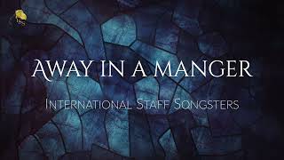 Away in a Manger - the International Staff Songsters